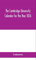 The Cambridge University Calendar For the Year 1826 