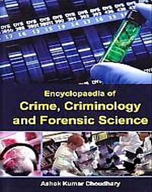 Encyclopaedia Of Crime, Criminology And Forensic Science