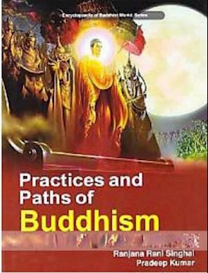 Practices And Paths Of Buddhism (Encyclopaedia Of Buddhist World Series)