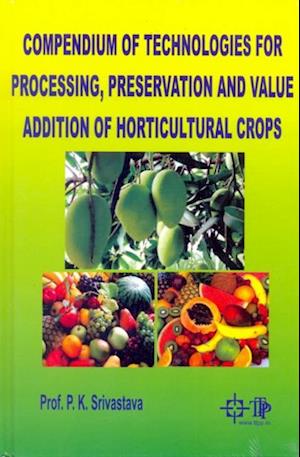 Compendium Of Technologies For Processing, Preservation And Value Addition Of Horticultural Crops