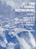 Living Himalayas : Aspects of Environment and Resource Ecology of Garhwal