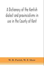 A dictionary of the Kentish dialect and provincialisms in use in the County of Kent 