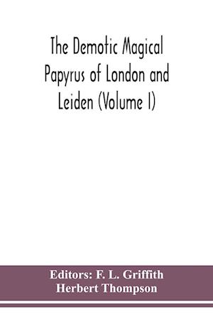 The Demotic Magical Papyrus of London and Leiden (Volume I)