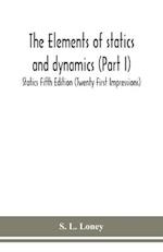 The elements of statics and dynamics (Part I) Statics Fifth Edition (Twenty First Impressions) 
