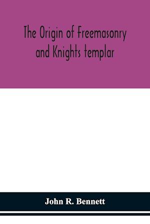 The origin of Freemasonry and Knights templar