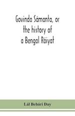 Govinda Sámanta, or the history of a Bengal Ráiyat 