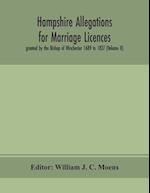 Hampshire Allegations for Marriage Licences granted by the Bishop of Winchester 1689 to 1837 (Volume II) 