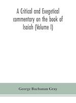 A critical and exegetical commentary on the book of Isaiah (Volume I) 