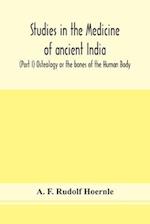 Studies in the medicine of ancient India; (Part I) Osteology or the bones of the Human Body 