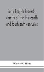 Early English proverbs, chiefly of the thirteenth and fourteenth centuries 