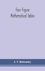 Four figure mathematical tables; comprising logarithmic and trigonometrical tables, and tables of squares, square roots, and reciprocals 