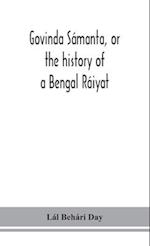 Govinda Sámanta, or the history of a Bengal Ráiyat 