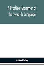 A practical grammar of the Swedish language; with reading and writing exercises (Seventh Revised Edition) 