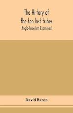 The history of the ten lost tribes; Anglo-Israelism examined 