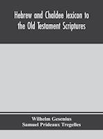 Hebrew and Chaldee lexicon to the Old Testament Scriptures; translated, with additions, and corrections from the author's Thesaurus and other works 