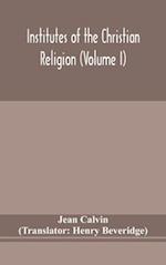 Institutes of the Christian religion (Volume I) 