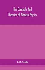 The concepts and theories of modern physics 