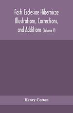 Fasti ecclesiae Hibernicae Illustrations, Corrections, and Additions