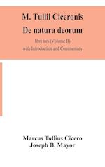 M. Tullii Ciceronis De natura deorum, libri tres (Volume II) with Introduction and Commentary 