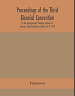 Proceedings of the Third Biennial Convention of the Amalgamated Clothing workers of America, Held in Baltimore May 3 to 8 1919 