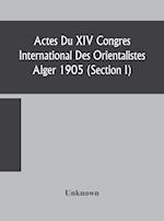 Actes Du XIV Congres International Des Orientalistes Alger 1905 (Section I) 