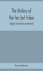 The history of the ten lost tribes; Anglo-Israelism examined 