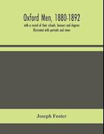 Oxford men, 1880-1892, with a record of their schools, honours and degrees. Illustrated with portraits and views 