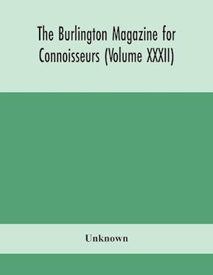 The Burlington magazine for Connoisseurs (Volume XXXII)