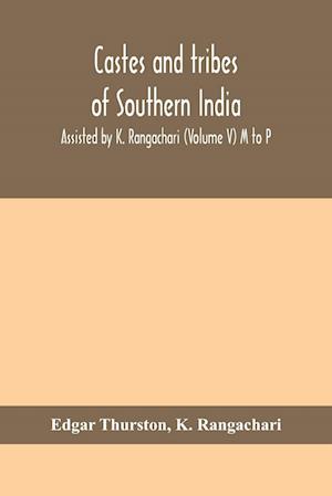 Castes and tribes of southern India. Assisted by K. Rangachari (Volume V) M to P