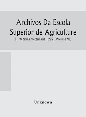 Archivos Da Escola Superior de Agriculture E. Medicina Veterinaria 1922 (Volume VI)