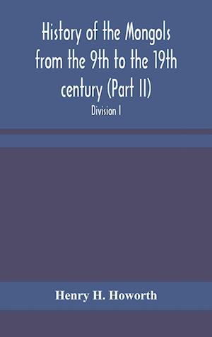 History of the Mongols from the 9th to the 19th century (Part II) The So-Called Tartars of Russia and Central Asia. Divison I.