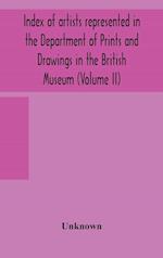 Index of artists represented in the Department of Prints and Drawings in the British Museum (Volume II) 