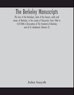 The Berkeley manuscripts. The lives of the Berkeleys, lords of the honour, castle and manor of Berkeley, in the county of Gloucester, from 1066 to 1618 With A Description of The Hundred of Berkeley and of Its Inhabitants (Volume II)