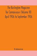 The Burlington magazine for Connoisseurs (Volume IX) April 1906 to September 1906 