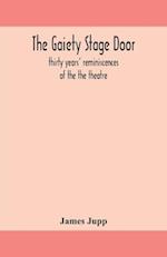 The Gaiety stage door; thirty years' reminiscences of the the theatre 