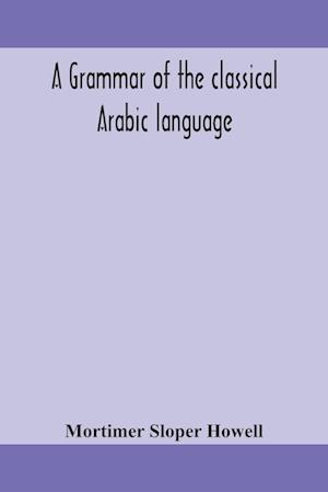 A grammar of the classical Arabic language