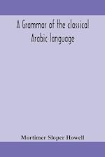 A grammar of the classical Arabic language 