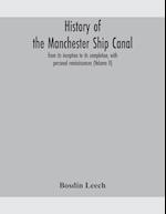 History of the Manchester Ship Canal, from its inception to its completion, with personal reminiscences (Volume II) 