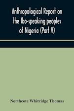 Anthropological report on the Ibo-speaking peoples of Nigeria (Part V) Addenda to Ibo-English Dictionary 