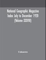 National geographic Magazine Index July to December 1920 (Volume XXXVIII) 