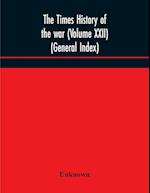 The Times history of the war (Volume XXII) (General Index) 