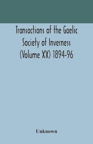 Transactions of the Gaelic Society of Inverness (Volume XX) 1894-96