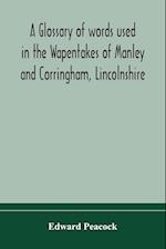 A glossary of words used in the Wapentakes of Manley and Corringham, Lincolnshire 