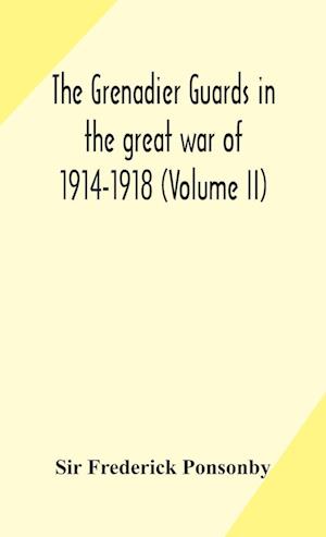 The Grenadier guards in the great war of 1914-1918 (Volume II)