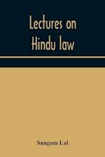 Lectures on Hindu law. Compiled from Mayne on Hindu law and usage, Sarvadhikari's principles of Hindu law of inheritance, Macnaghten's principles of Hindu and Muhammadan law, J.S. Siromani's commentary on Hindu law and other books of authority and incorpo