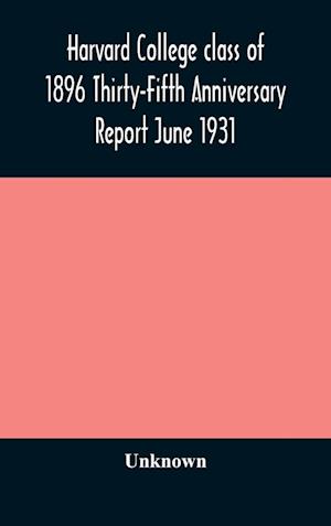 Harvard College class of 1896 Thirty-Fifth Anniversary Report June 1931