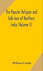 The Popular religion and folk-lore of Northern India (Volume II) 