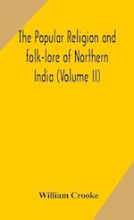 The Popular religion and folk-lore of Northern India (Volume II) 