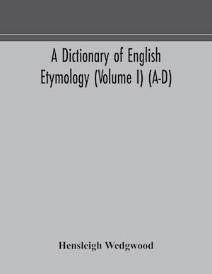 A dictionary of English etymology (Volume I) (A-D)