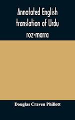 Annotated English translation of Urdu roz-marra, or "Every-day Urdu", the text-book for the lower standard examination in Hindustani 